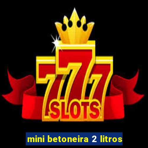 mini betoneira 2 litros